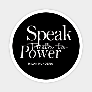speak truth to power MILAN KUNDERA BY CHAKIBIUM Magnet